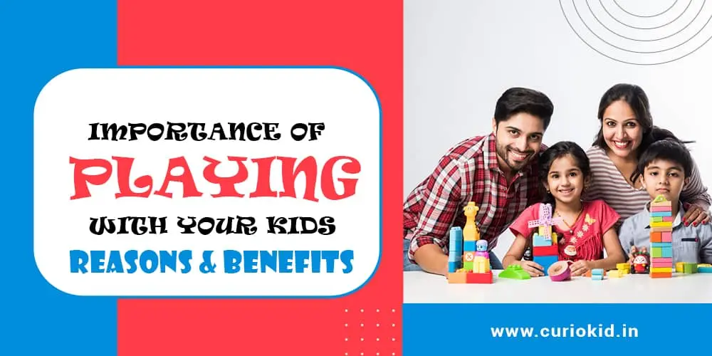 Importance of Playing With Your Kids – Reasons & Benefits